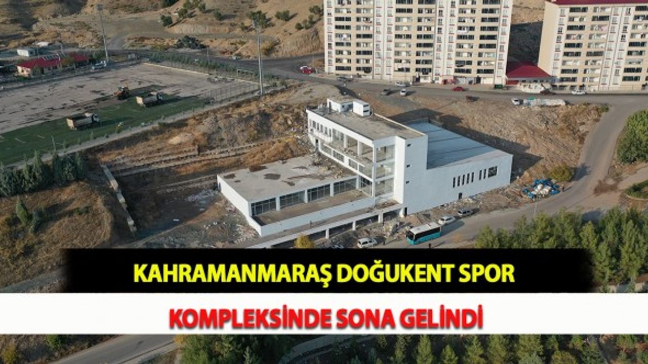 Kahramanmaraş Doğukent Spor Kompleksinde Sona Gelindi