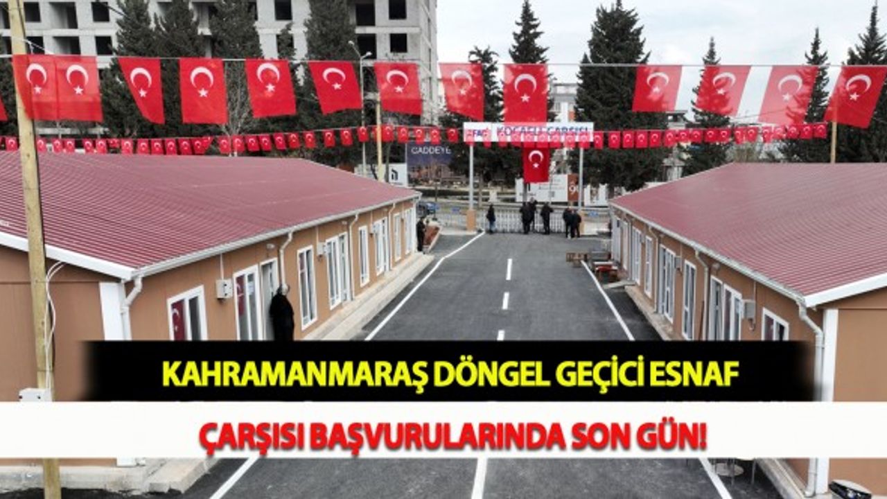 Kahramanmaraş Döngel Geçici Esnaf Çarşısı Başvurularında Son Gün!