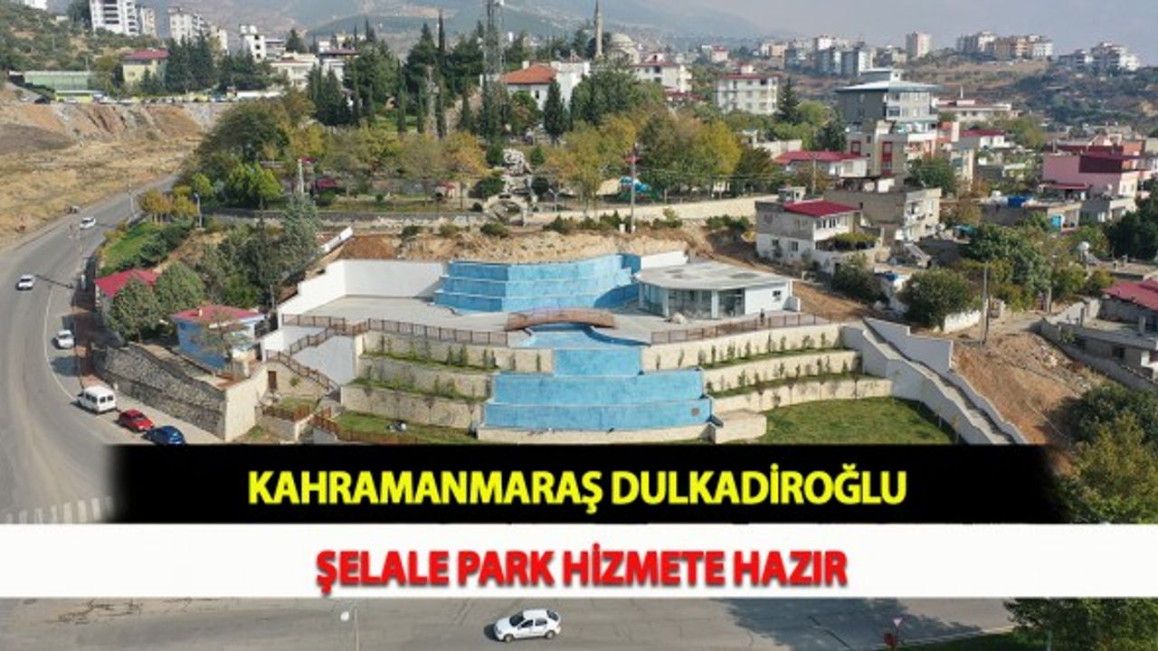 Kahramanmaraş Dulkadiroğlu Şelale Park Hizmete Hazır