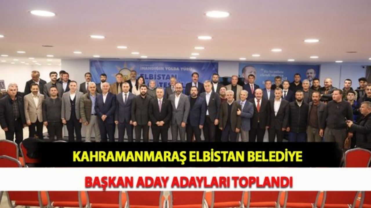 Kahramanmaraş Elbistan Belediye Başkan Aday Adayları Toplandı