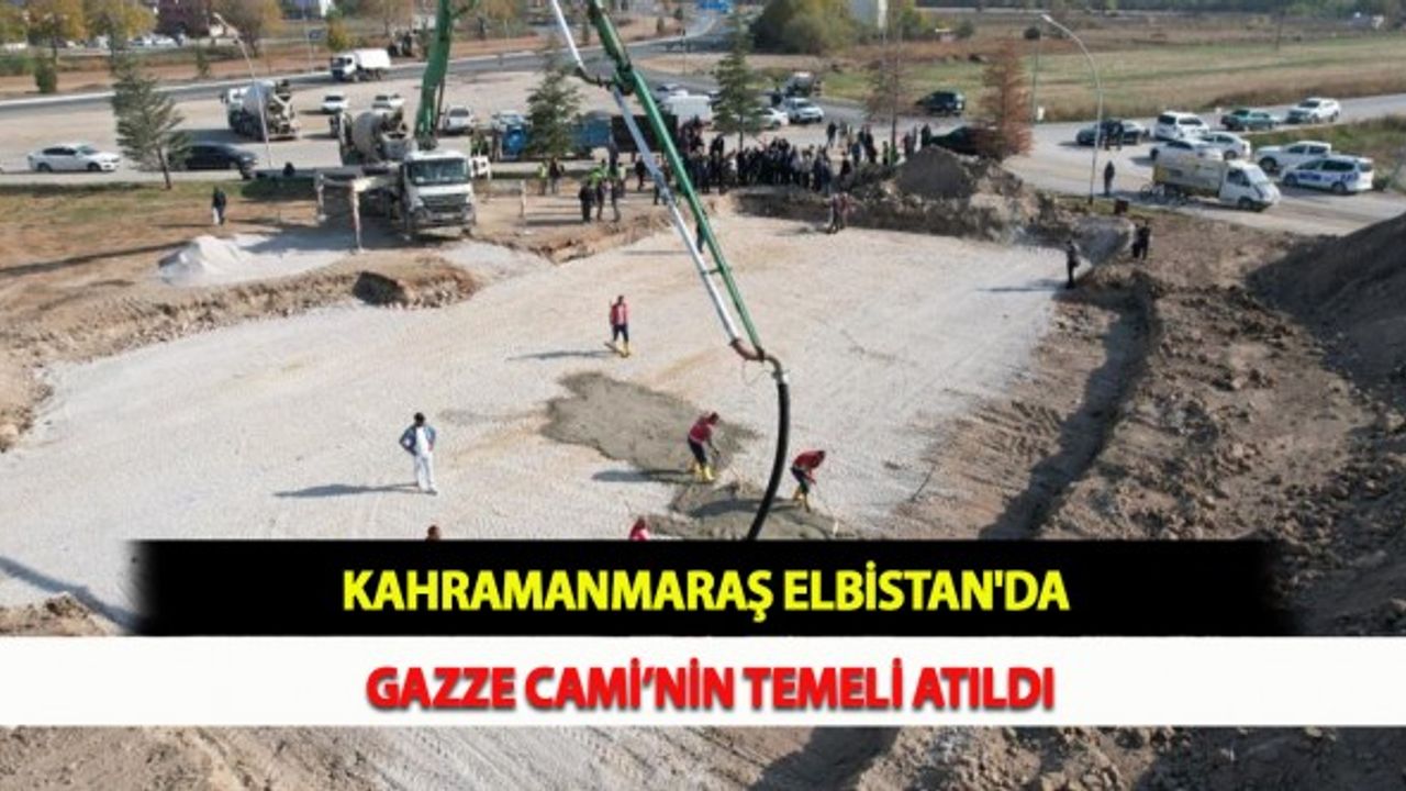 Kahramanmaraş Elbistan'da Gazze Cami'nin Temeli Atıldı