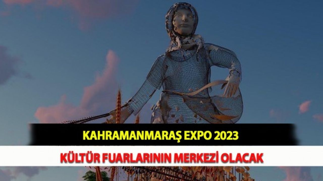 Kahramanmaraş Expo 2023 Kültür Fuarlarının Merkezi Olacak