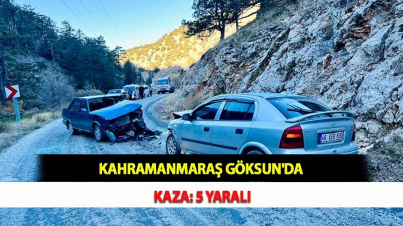 Kahramanmaraş Göksun'da Kaza: 5 Yaralı