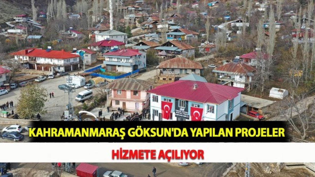 Kahramanmaraş Göksun'da Yapılan Projeler Hizmete Açılıyor