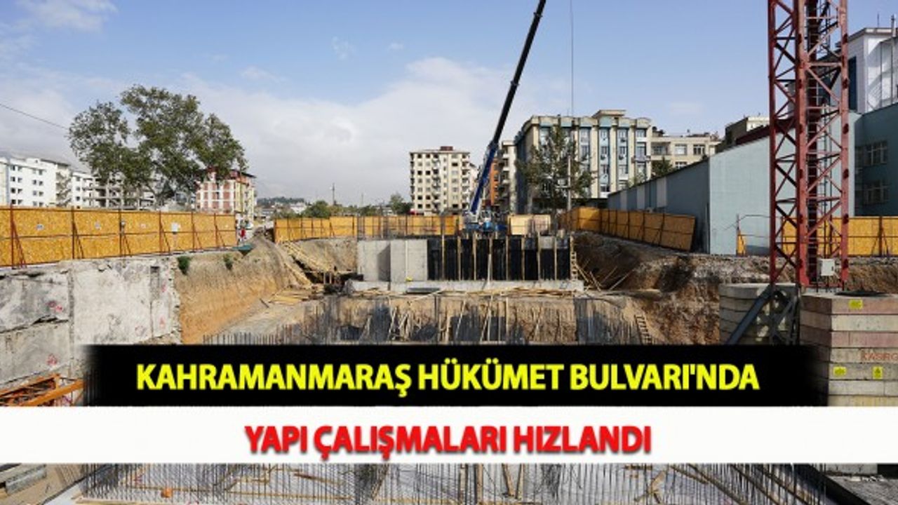 Kahramanmaraş Hükümet Bulvarı'nda Yapı Çalışmaları Hızlandı