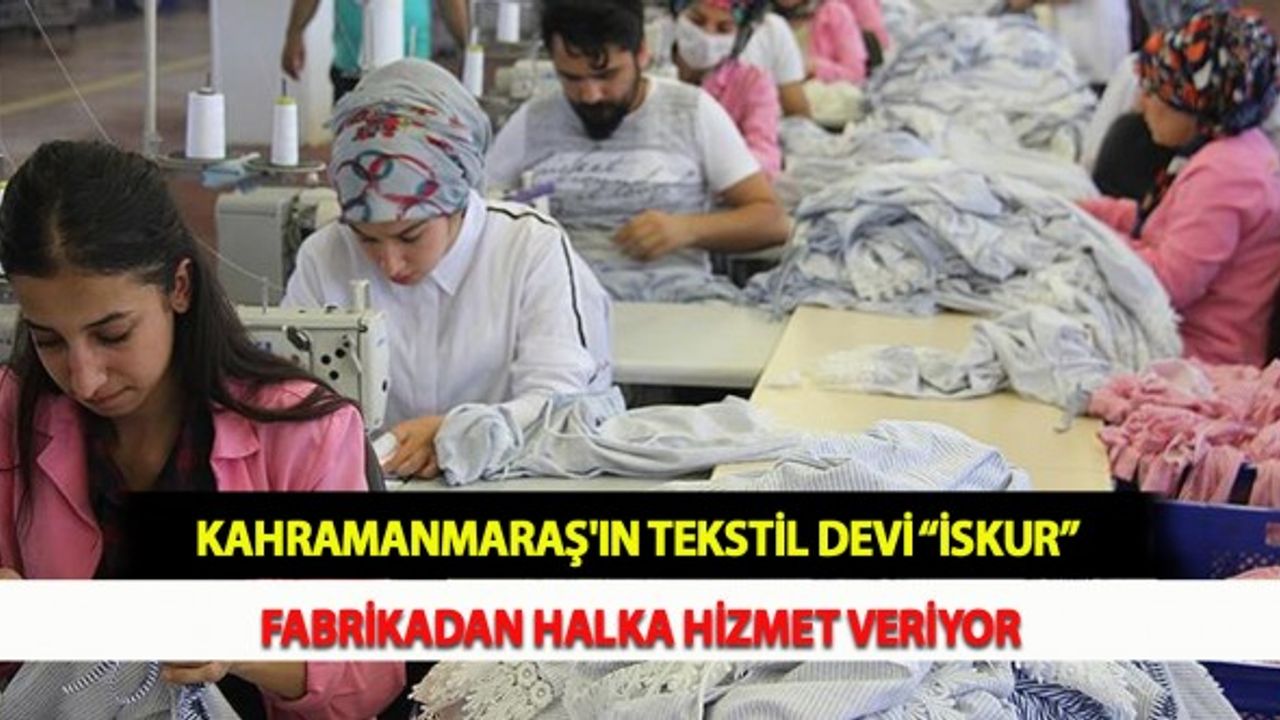 Kahramanmaraş'ın Tekstil Devi "İSKUR" Fabrikadan Halka Hizmet Veriyor