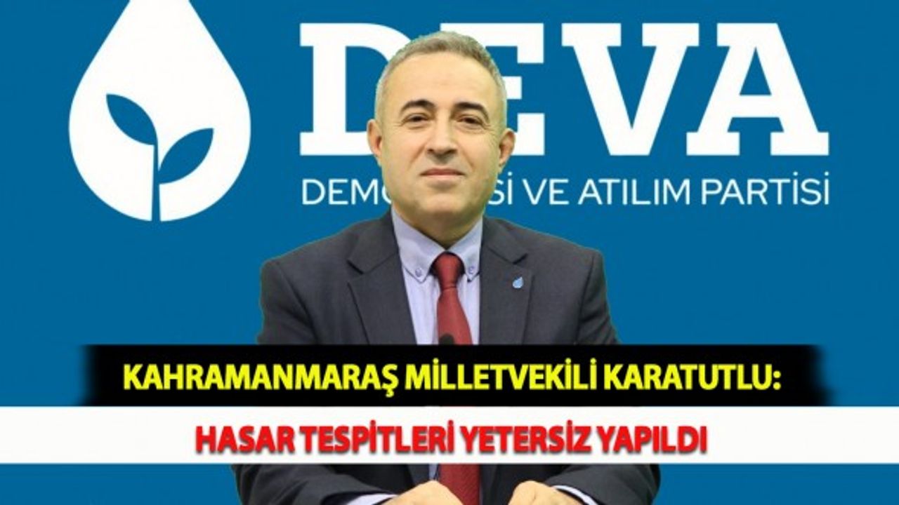 Kahramanmaraş Milletvekili Karatutlu: Hasar Tespitleri Yetersiz Yapıldı