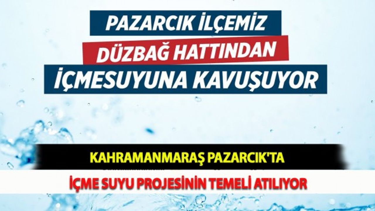 Kahramanmaraş Pazarcık'ta İçme Suyu Projesinin Temeli Atılıyor
