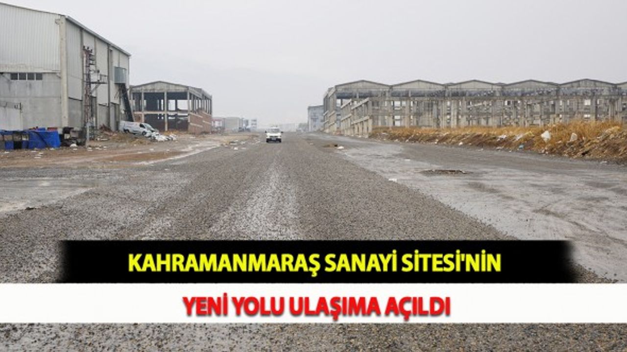 Kahramanmaraş Sanayi Sitesi'nin Yeni Yolu Ulaşıma Açıldı