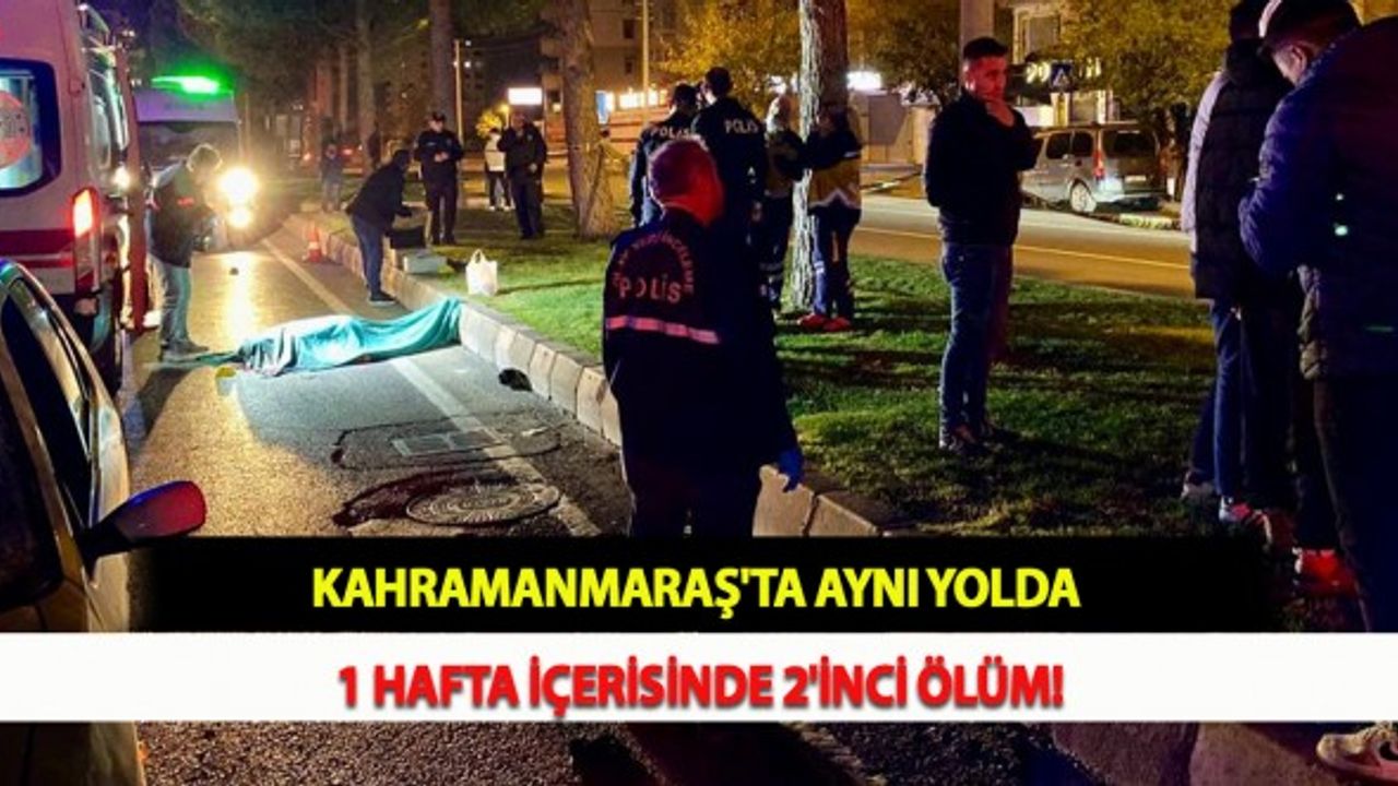 Kahramanmaraş'ta Aynı Yolda 1 Hafta İçerisinde 2'nci Ölüm!