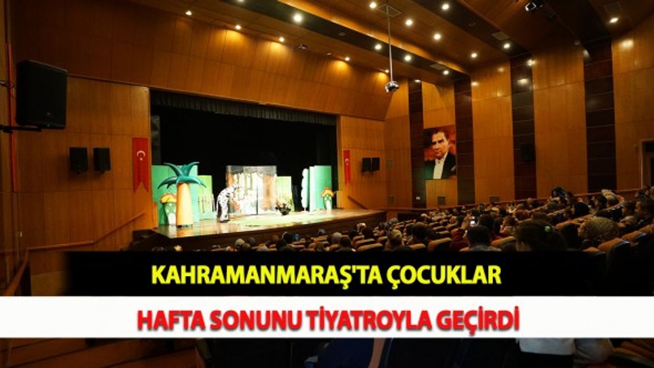 Kahramanmaraş'ta Çocuklar Hafta Sonunu Tiyatroyla Geçirdi