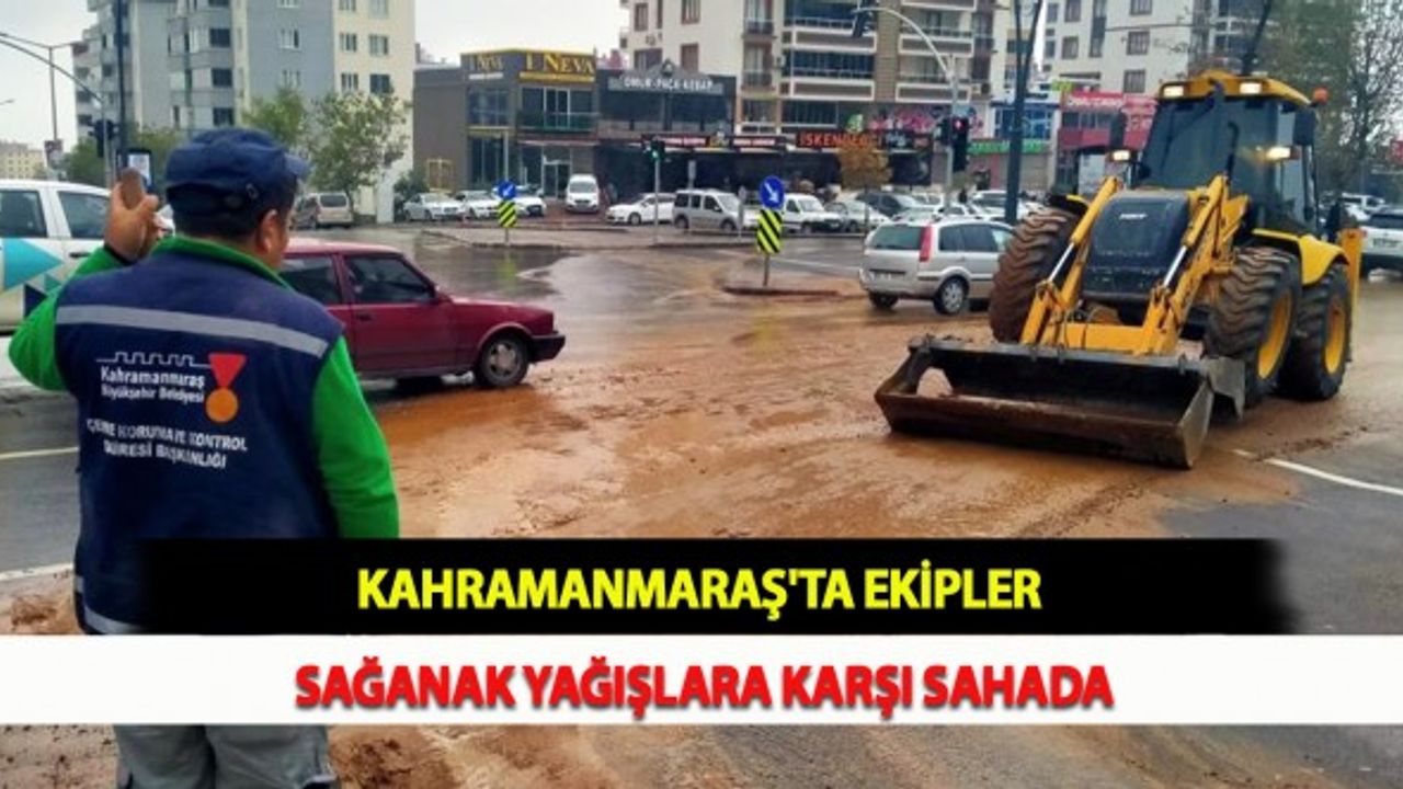 Kahramanmaraş'ta Ekipler Sağanak Yağışlara Karşı Sahada