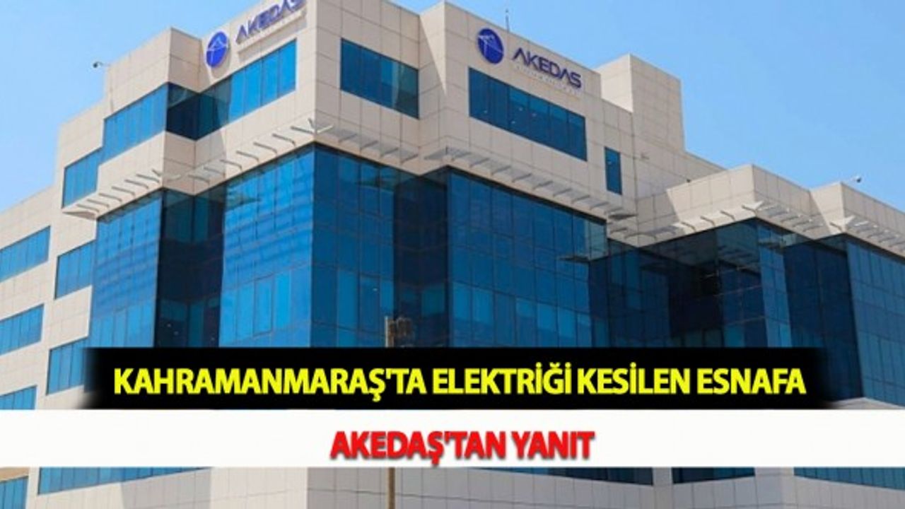 Kahramanmaraş'ta Elektriği Kesilen Esnafa AKEDAŞ'tan Yanıt