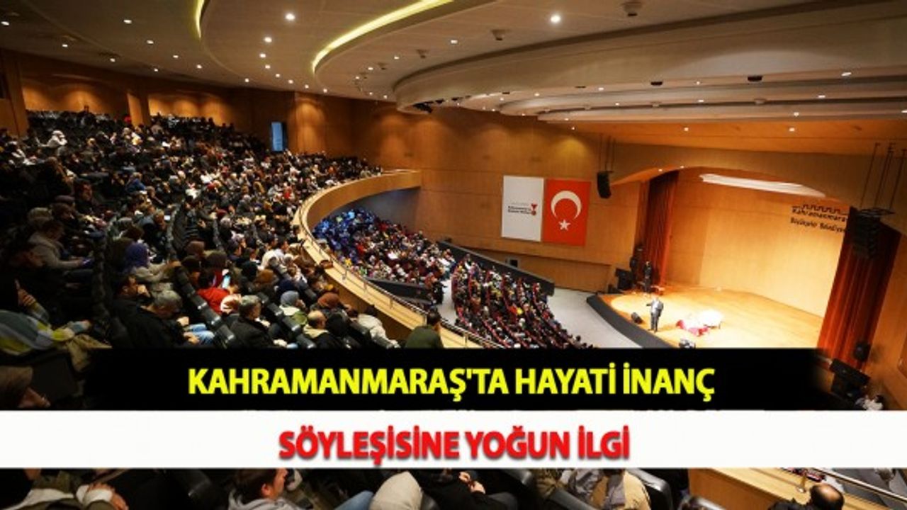 Kahramanmaraş'ta Hayati İnanç Söyleşisine Yoğun İlgi
