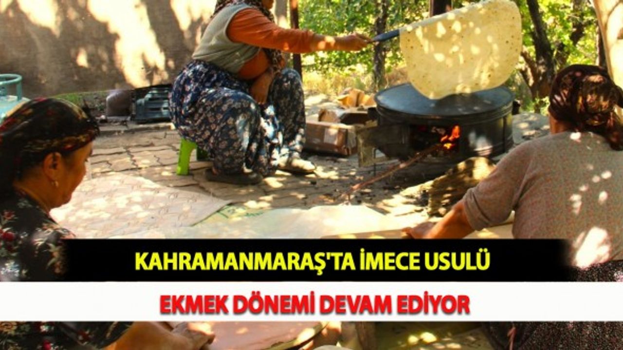 Kahramanmaraş'ta İmece Usulü Ekmek Dönemi Devam Ediyor