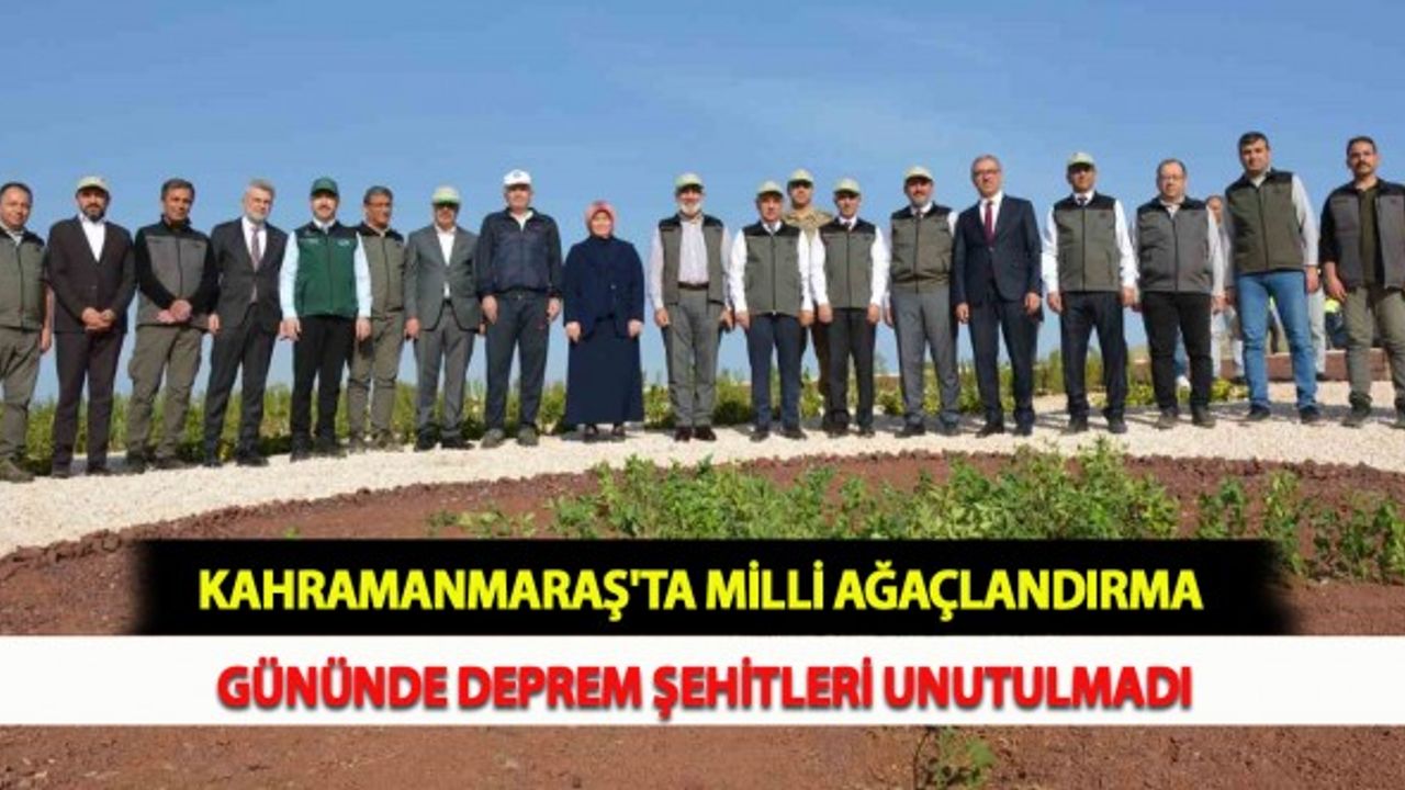 Kahramanmaraş'ta Milli Ağaçlandırma Gününde Deprem Şehitleri Unutulmadı