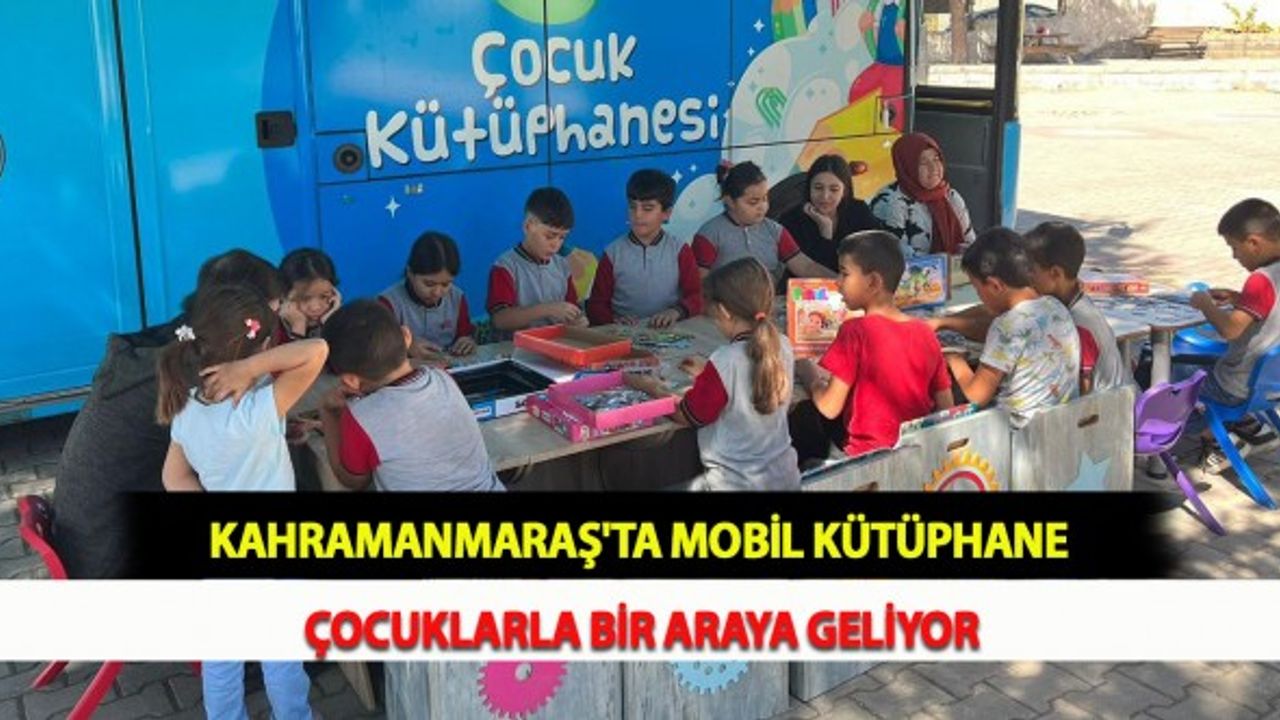 Kahramanmaraş'ta Mobil Kütüphane Çocuklarla Bir Araya Geliyor