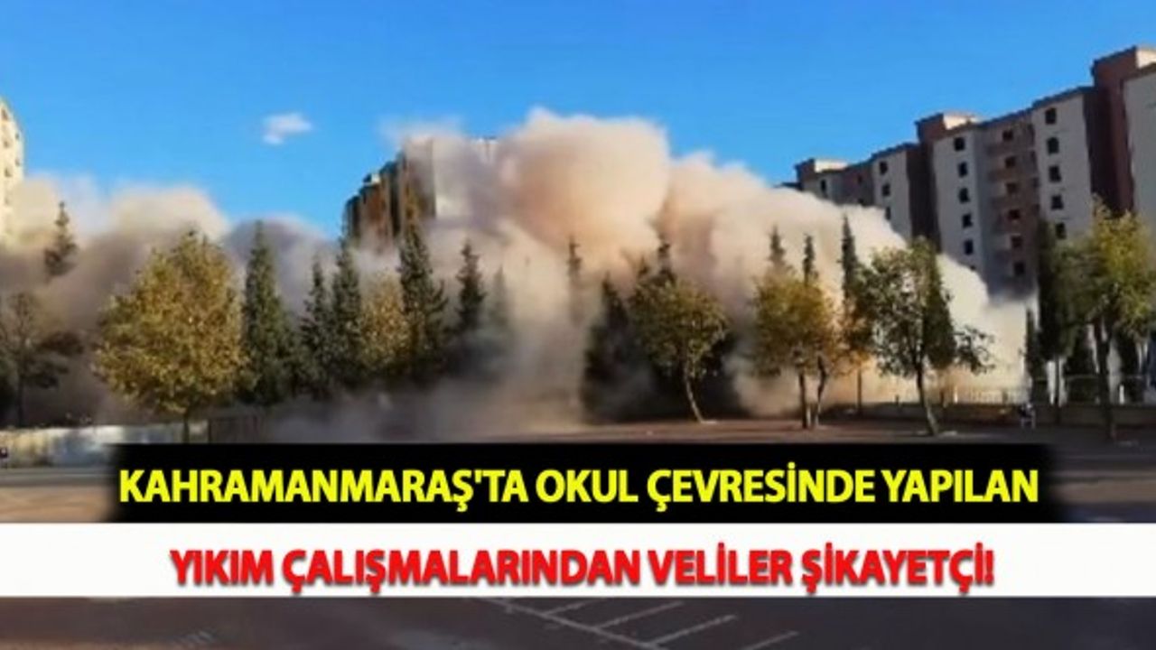 Kahramanmaraş'ta Okul Çevresinde Yapılan Yıkım Çalışmalarından Veliler Şikayetçi!