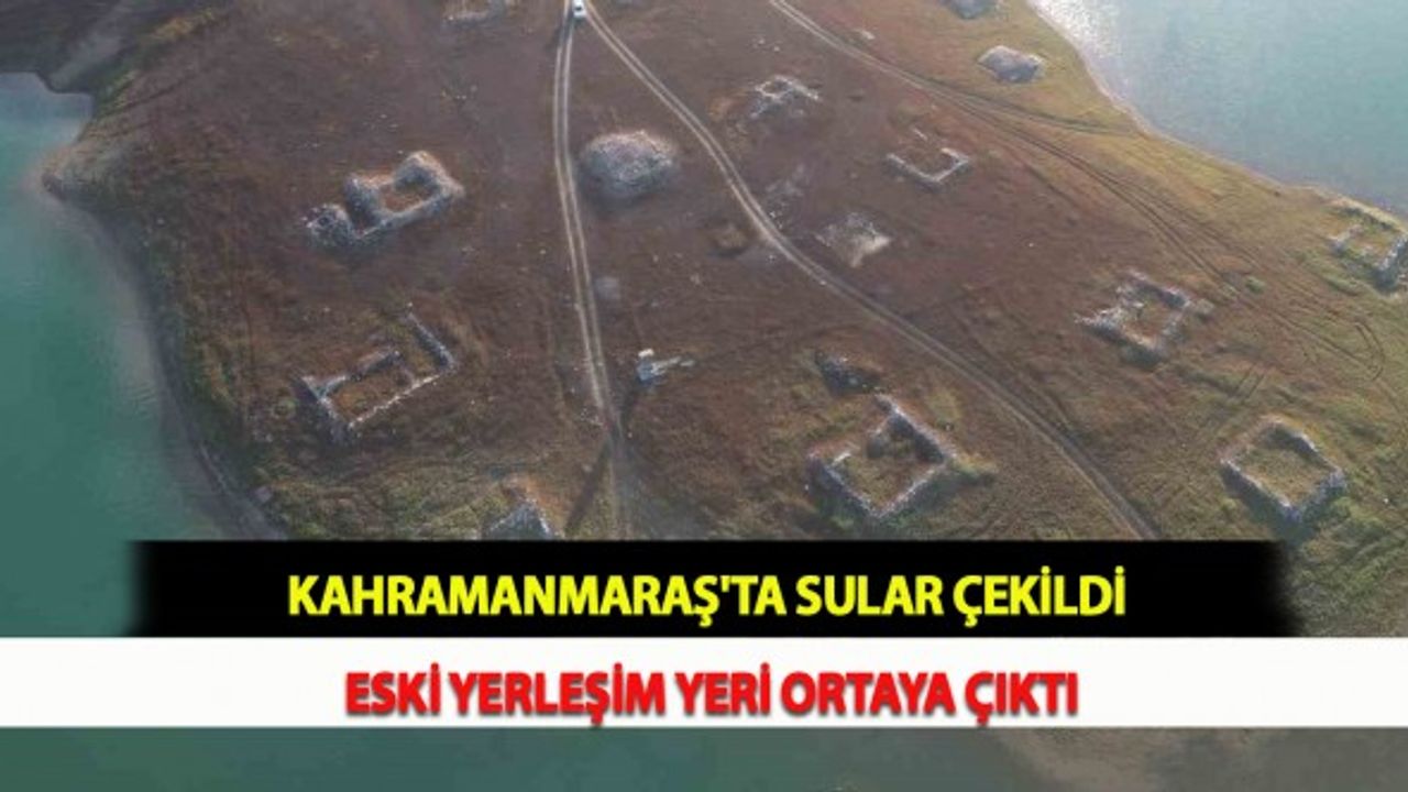 Kahramanmaraş'ta Sular Çekildi Eski Yerleşim Yeri Ortaya Çıktı