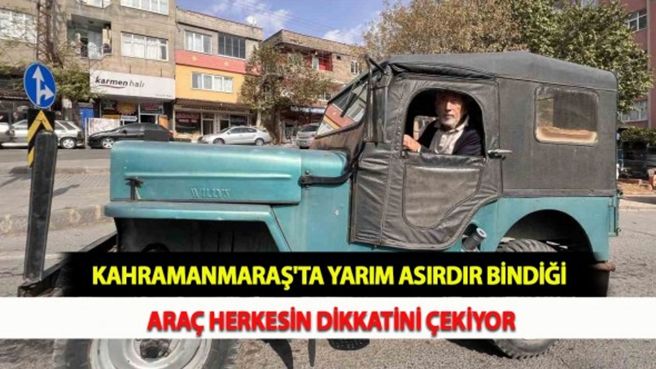 Kahramanmaraş'ta Yarım Asırdır Bindiği Araç Herkesin Dikkatini Çekiyor