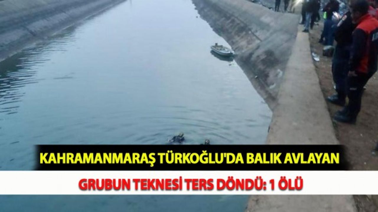 Kahramanmaraş Türkoğlu'da Balık Avlayan Grubun Teknesi Ters Döndü: 1 Ölü