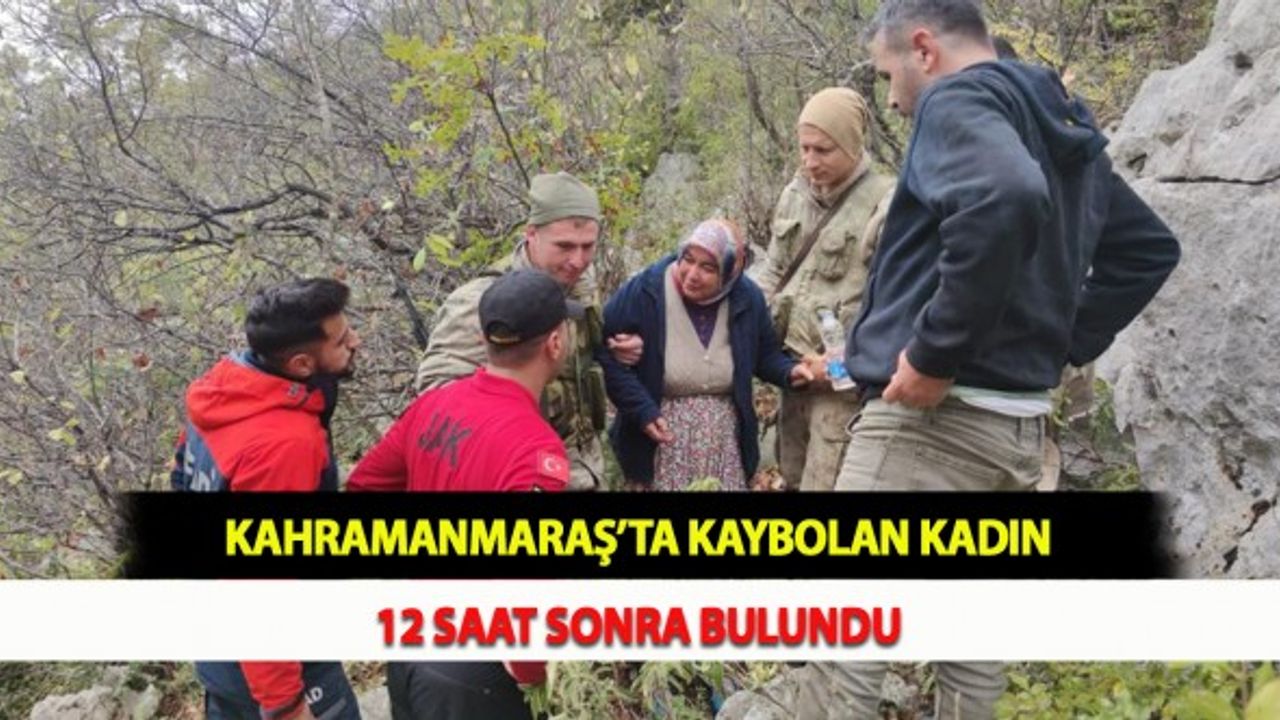 Kahramanmaraş’ta Kaybolan Kadın 12 Saat Sonra Bulundu