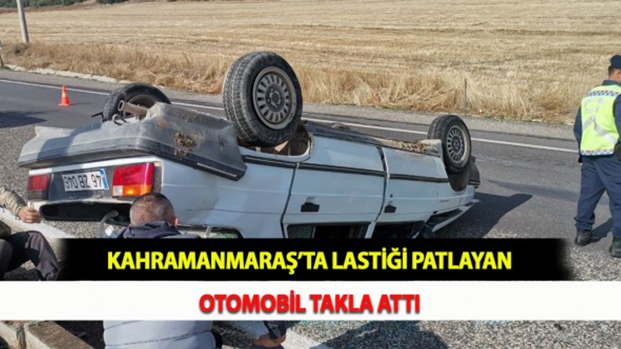 Kahramanmaraş’ta Lastiği Patlayan Otomobil Takla Attı