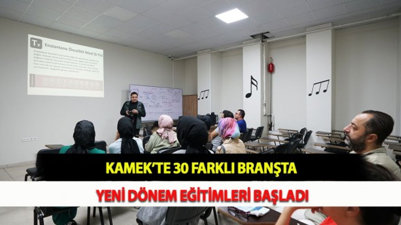 KAMEK’te 30 Farklı Branşta Yeni Dönem Eğitimleri Başladı