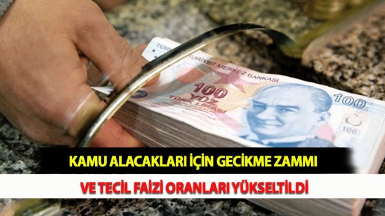 Kamu Alacakları İçin Gecikme Zammı ve Tecil Faizi Oranları Yükseltildi