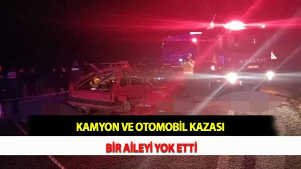Kamyon ve Otomobil Kazası Bir Aileyi Yok Etti