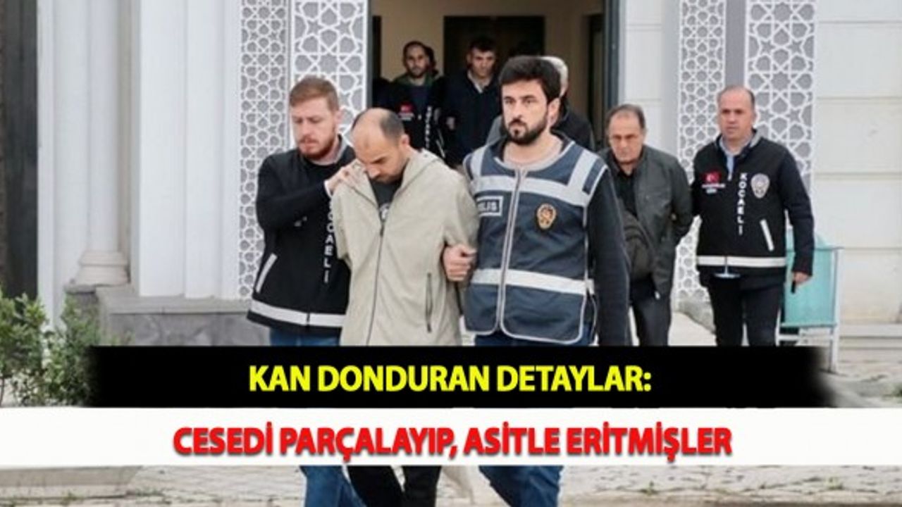 Kan Donduran Detaylar: Cesedi Parçalayıp, Asitle Eritmişler