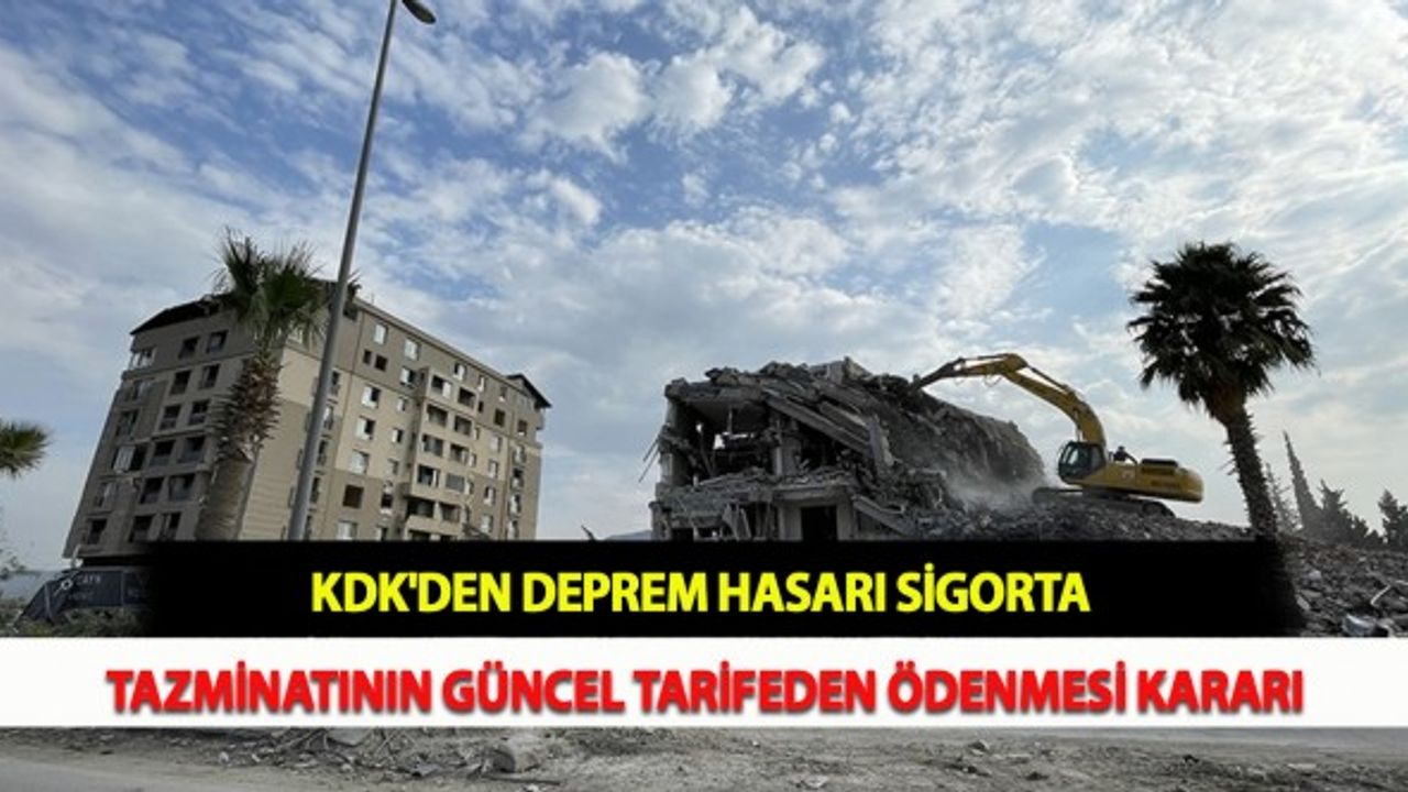 KDK'den Deprem Hasarı Sigorta Tazminatının Güncel Tarifeden Ödenmesi Kararı