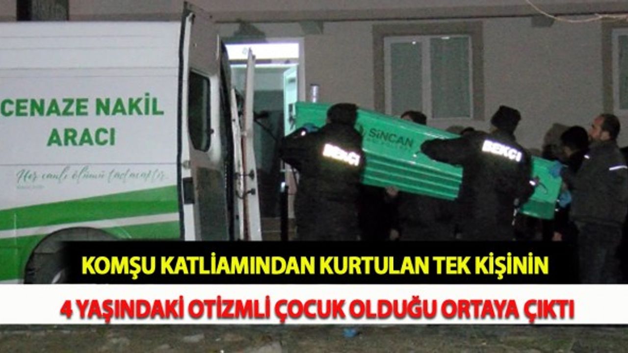 Komşu Katliamından Kurtulan Tek Kişinin 4 Yaşındaki Otizmli Çocuk Olduğu Ortaya Çıktı