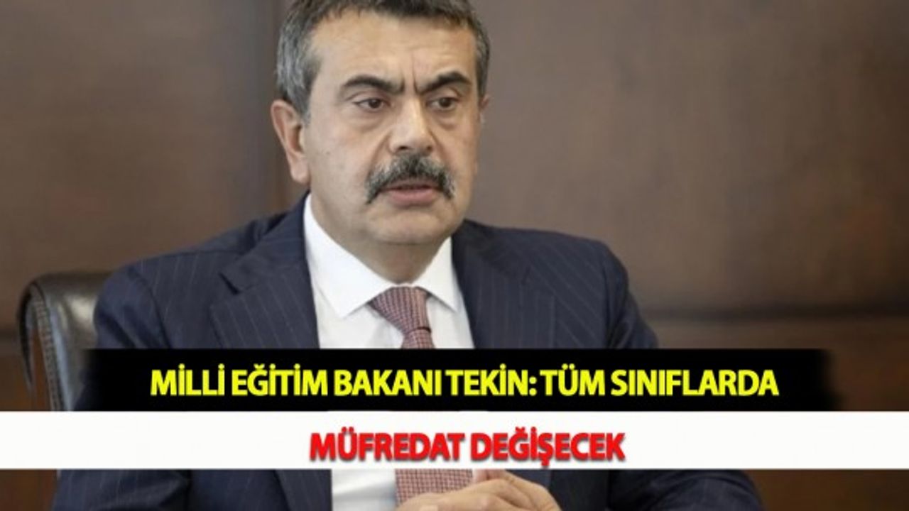 Milli Eğitim Bakanı Tekin: Tüm Sınıflarda Müfredat Değişecek