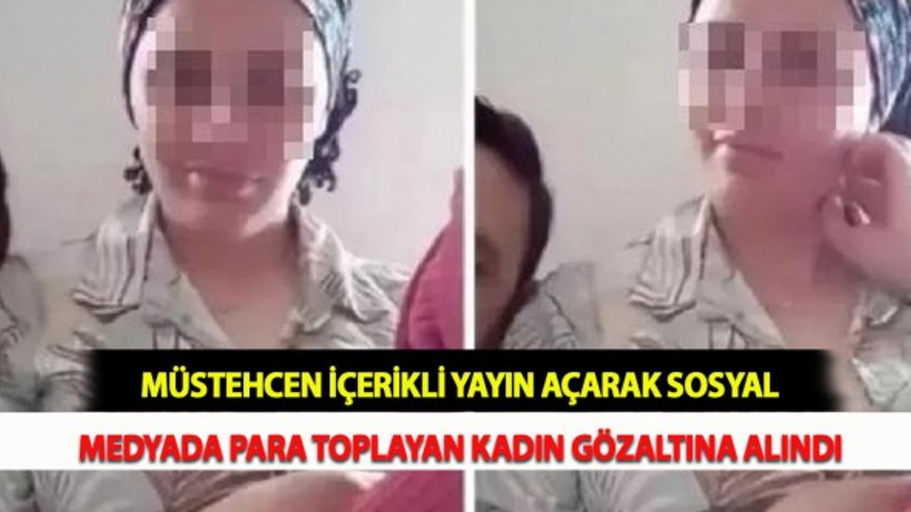 Müstehcen İçerikli Yayın Açarak Sosyal Medyada Para Toplayan Kadın Gözaltına Alındı