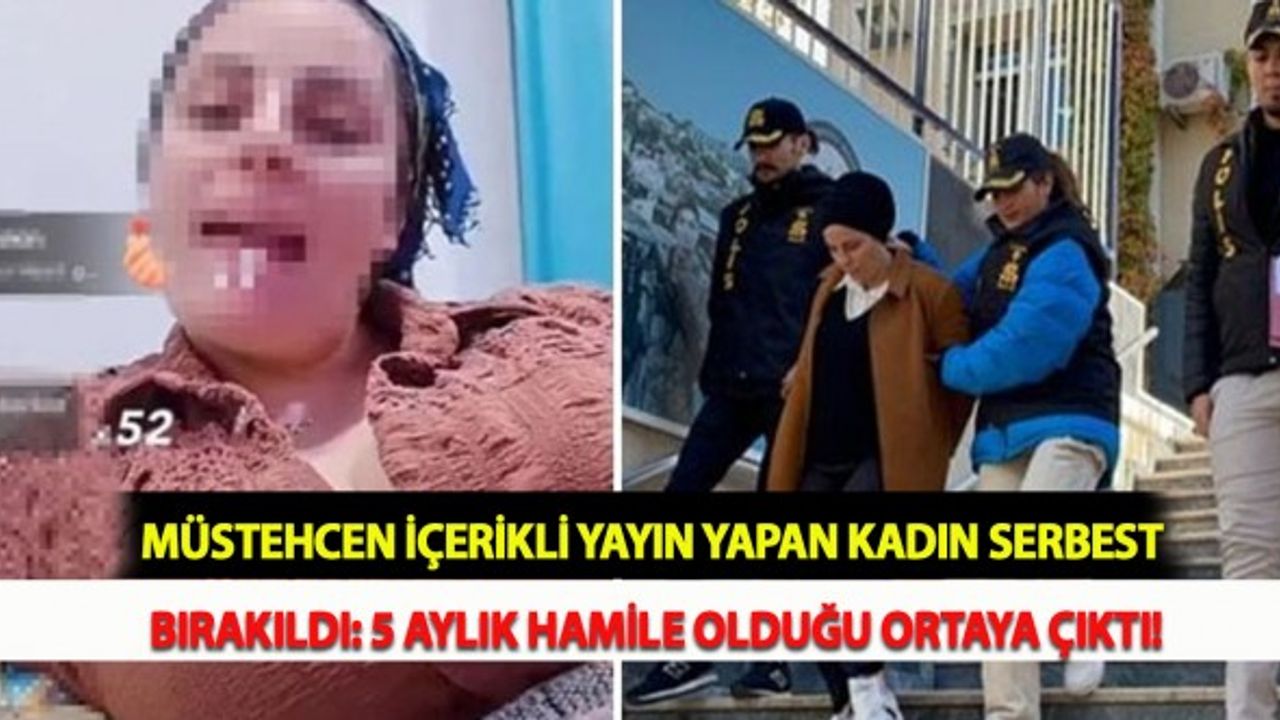 Müstehcen İçerikli Yayın Yapan Kadın Serbest Bırakıldı: 5 Aylık Hamile Olduğu Ortaya Çıktı!