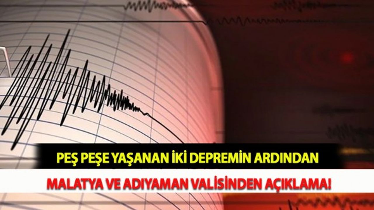 Peş Peşe Yaşanan İki Depremin Ardından Malatya ve Adıyaman Valisinden Açıklama!