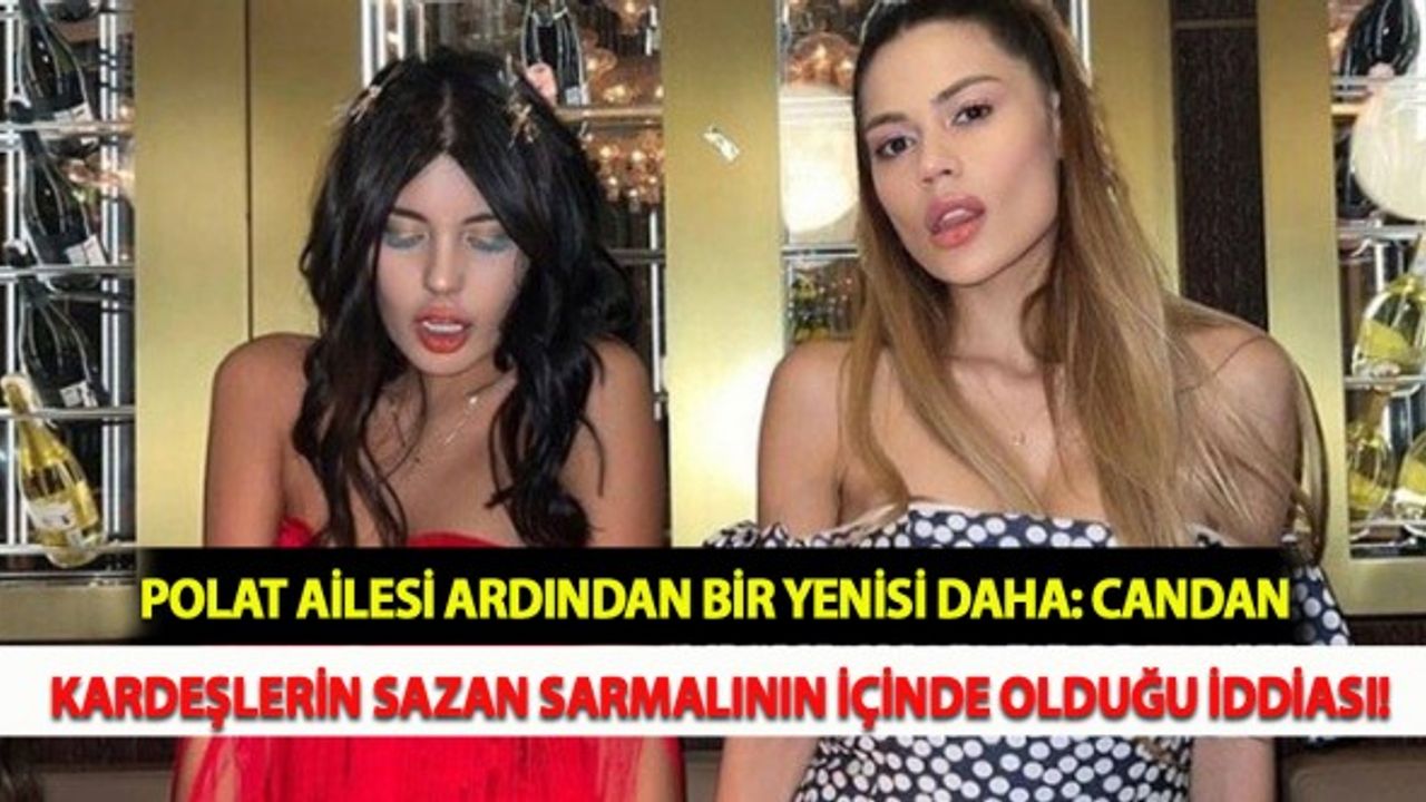Polat Ailesi Ardından Bir Yenisi Daha: Candan Kardeşlerin Sazan Sarmalının İçinde Olduğu İddiası!