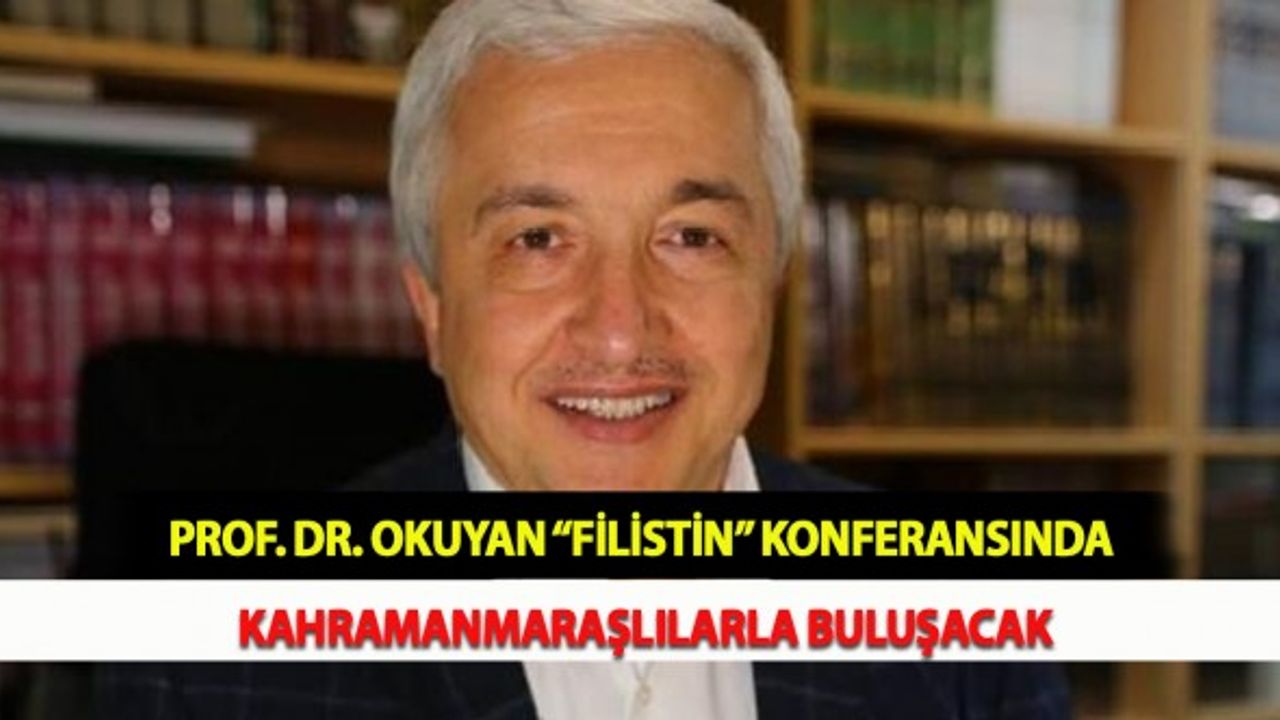 Prof. Dr. Okuyan “Filistin” Konferansında Kahramanmaraşlılarla Buluşacak