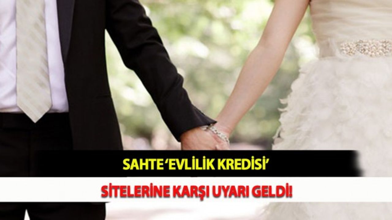 Sahte ‘Evlilik Kredisi’ Sitelerine Karşı Uyarı Geldi!