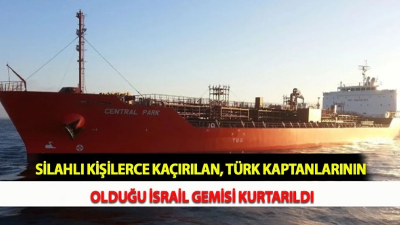 Silahlı Kişilerce Kaçırılan, Türk Kaptanlarının Olduğu İsrail Gemisi Kurtarıldı