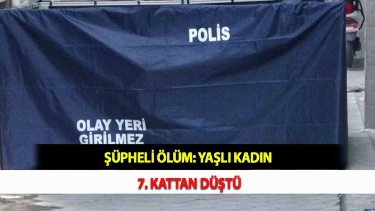 Şüpheli Ölüm: Yaşlı Kadın 7. Kattan Düştü