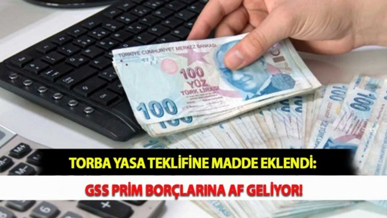 Torba Yasa Teklifine Madde Eklendi: GSS Prim Borçlarına Af Geliyor!