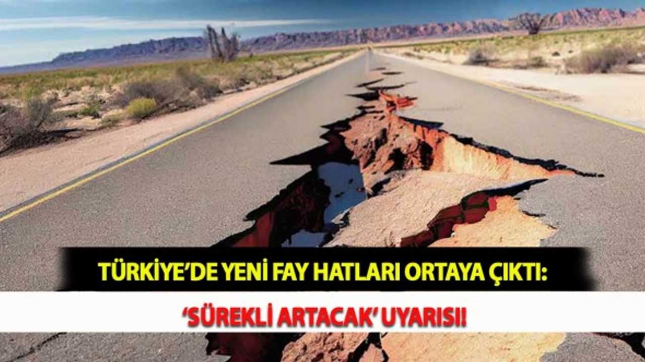 Türkiye’de Yeni Fay Hatları Ortaya Çıktı: ‘Sürekli Artacak’ Uyarısı!