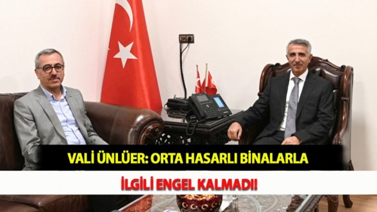 Vali Ünlüer: Orta Hasarlı Binalarla İlgili Engel Kalmadı!