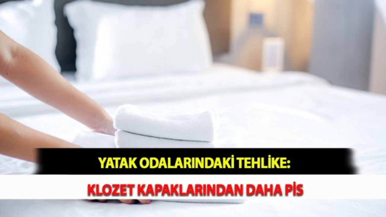 Yatak Odalarındaki Tehlike: Klozet Kapaklarından Daha Pis