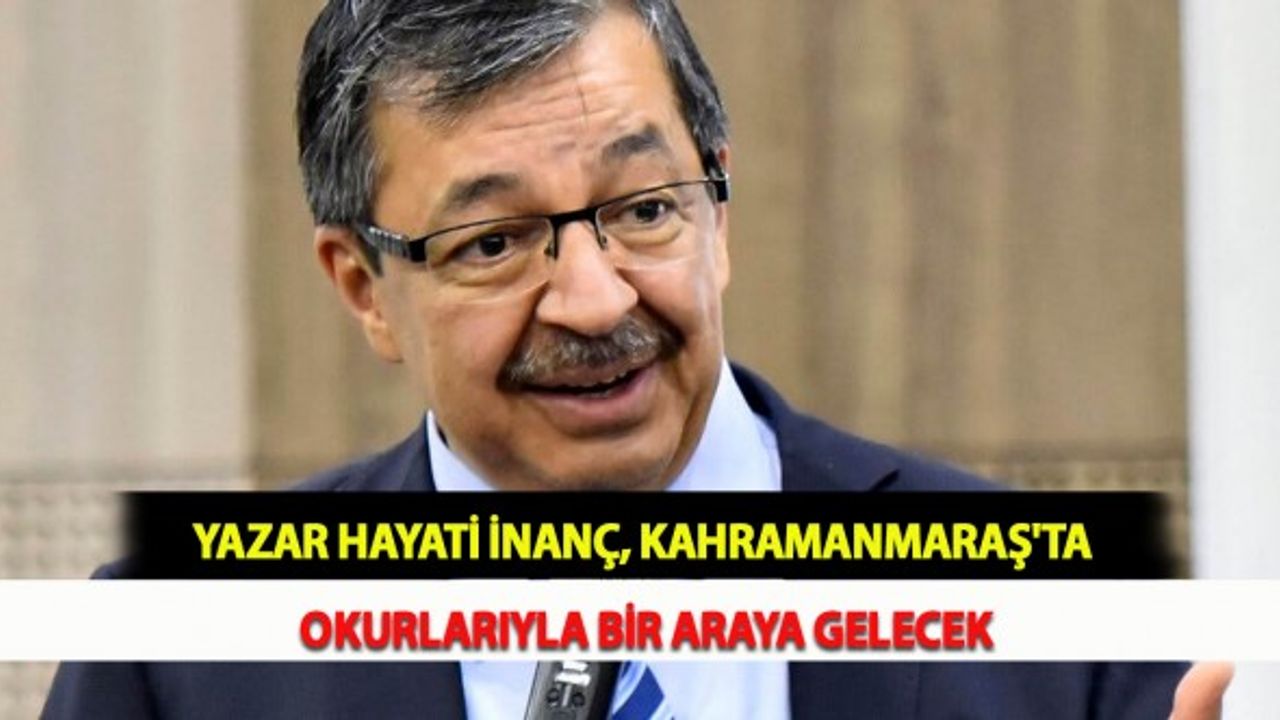 Yazar Hayati İnanç, Kahramanmaraş'ta Okurlarıyla  Bir Araya Gelecek
