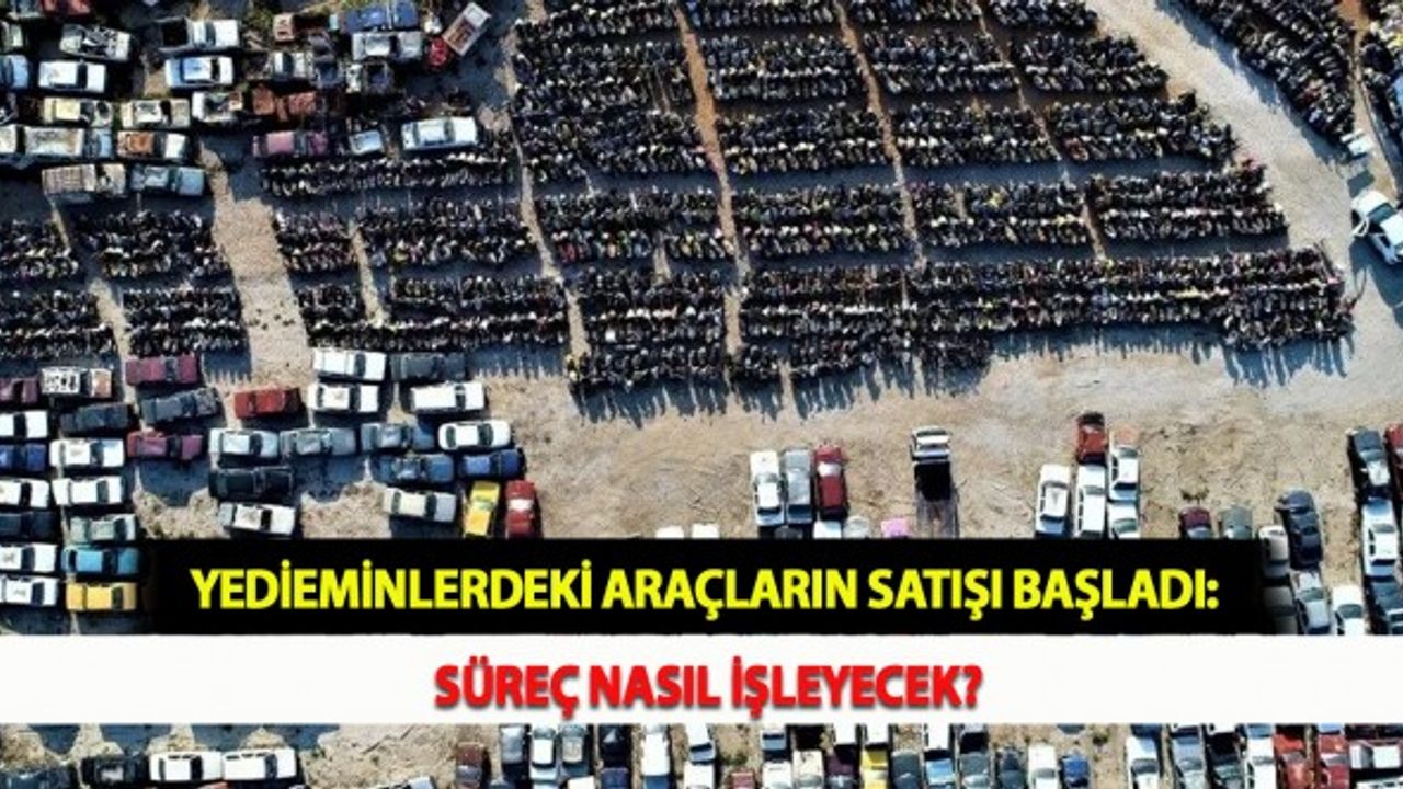Yedieminlerdeki Araçların Satışı Başladı: Süreç Nasıl İşleyecek?