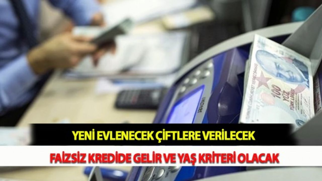 Yeni Evlenecek Çiftlere Verilecek Faizsiz Kredide Gelir ve Yaş Kriteri Olacak