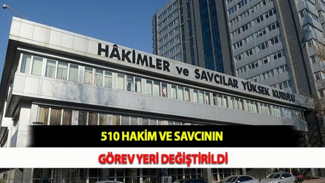 510 Hakim Ve Savcının Görev Yeri Değiştirildi